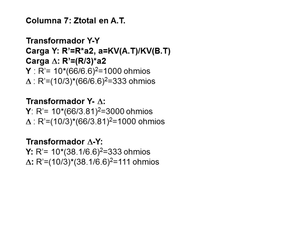 Columna 7: Ztotal en A.T. Transformador Y-Y Carga Y: R’=R*a2, a=KV(A.T)/KV(B.T) Carga : R’=(R/3)*a2